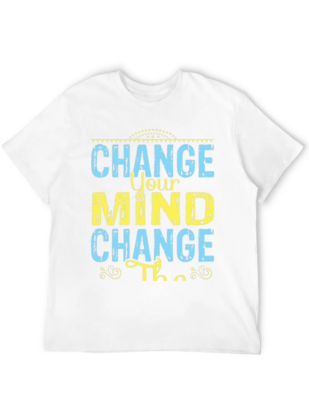 Change Your Mind T-Shirt - Motivational Graphic Tee