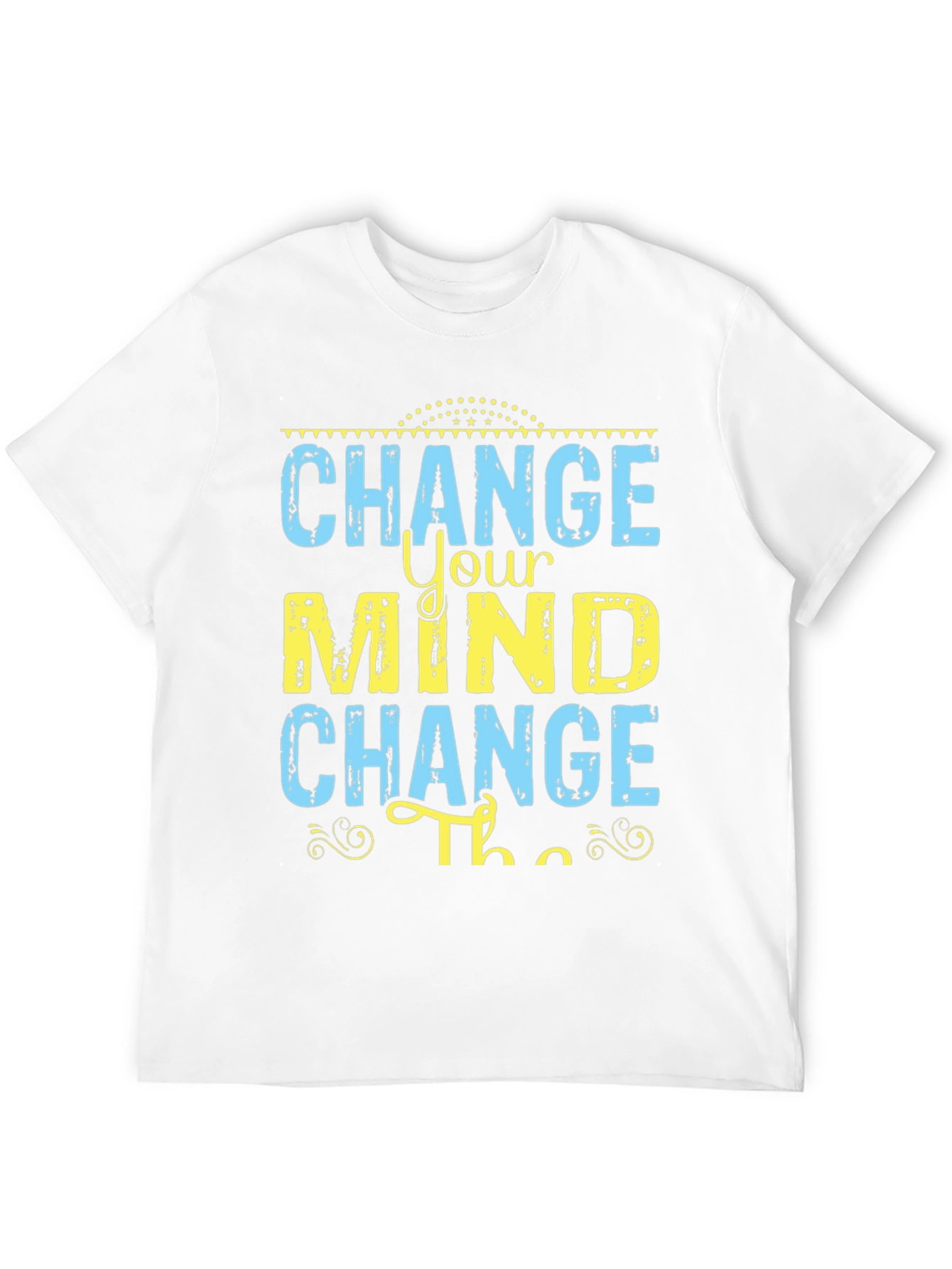 Change Your Mind T-Shirt - Motivational Graphic Tee