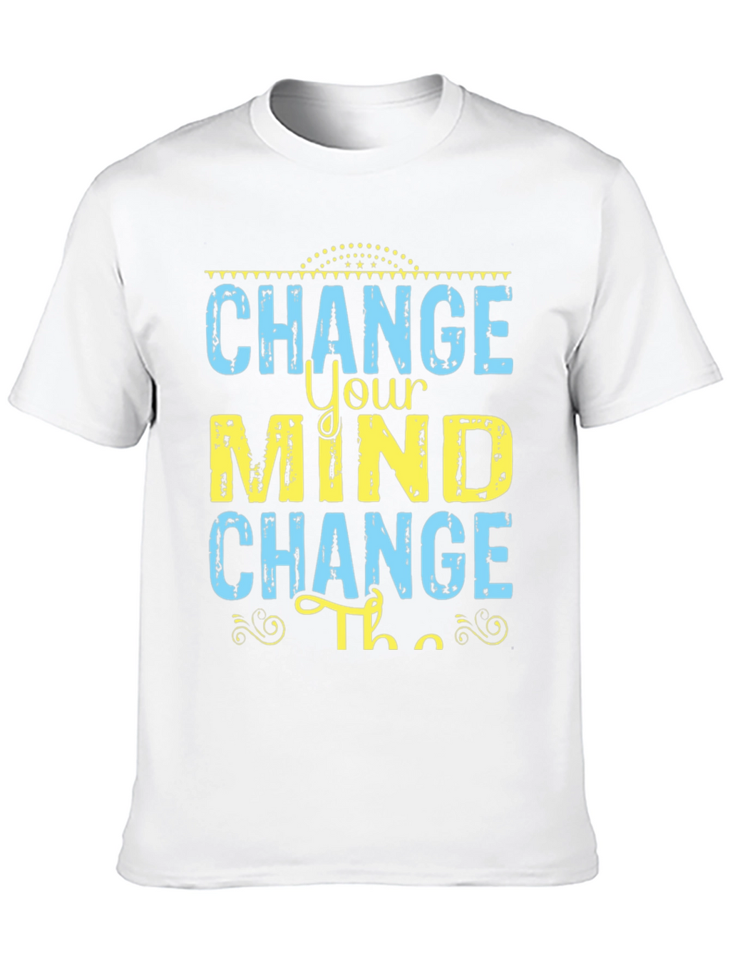 Change Your Mind T-Shirt - Motivational Graphic Tee