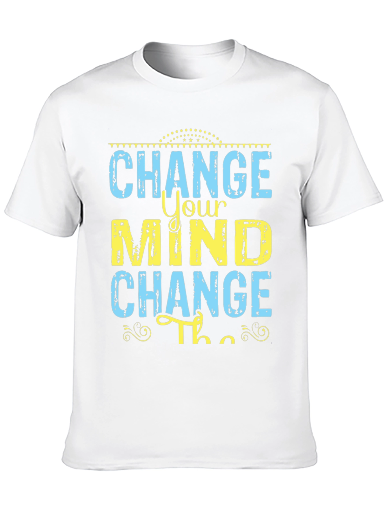 Change Your Mind T-Shirt - Motivational Graphic Tee
