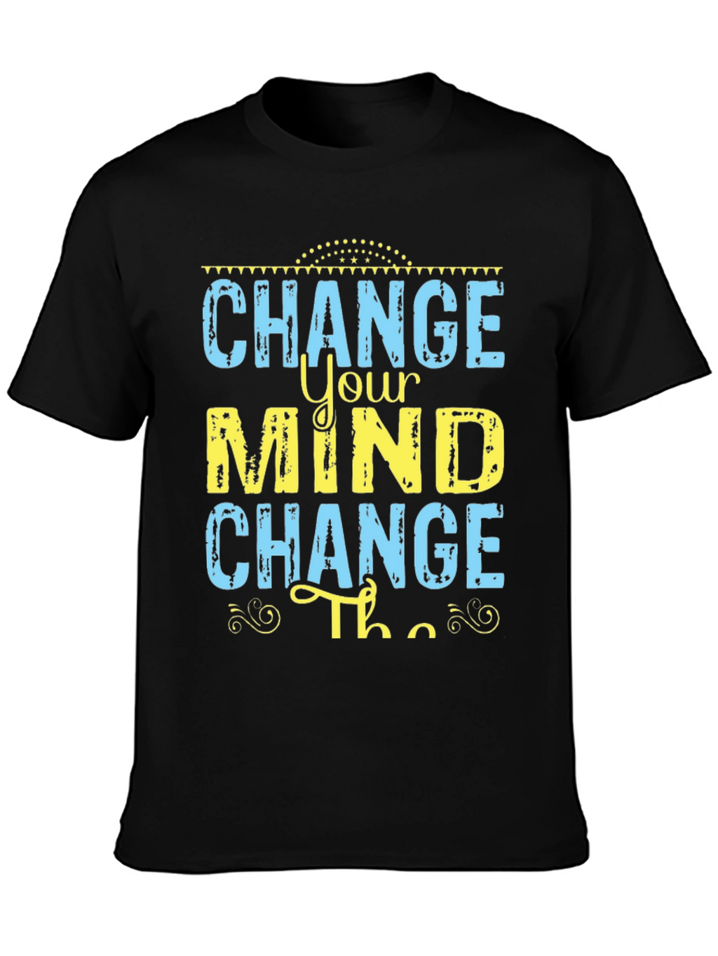 Change Your Mind T-Shirt - Motivational Graphic Tee