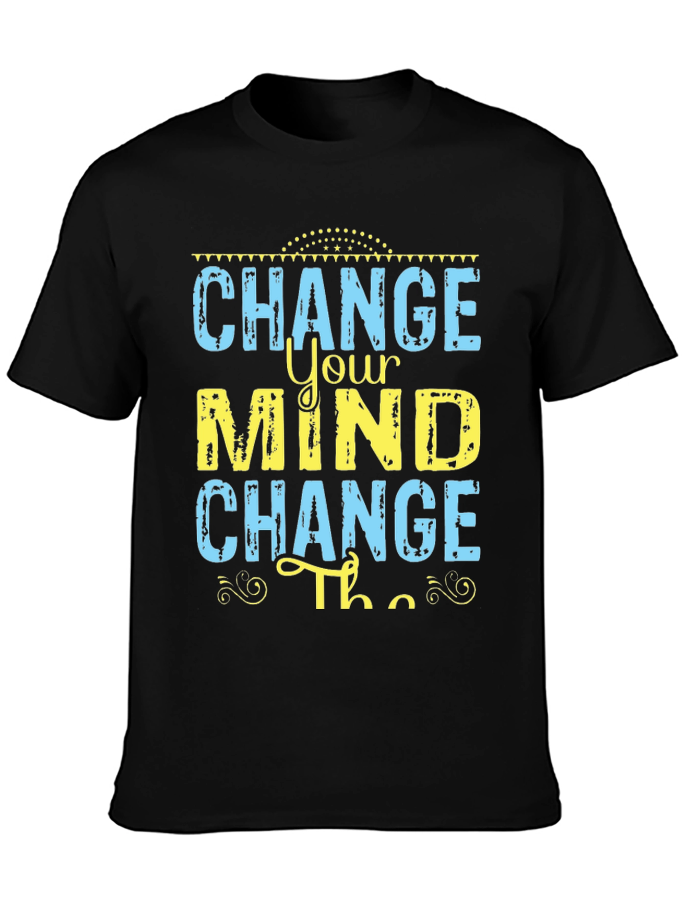 Change Your Mind T-Shirt - Motivational Graphic Tee