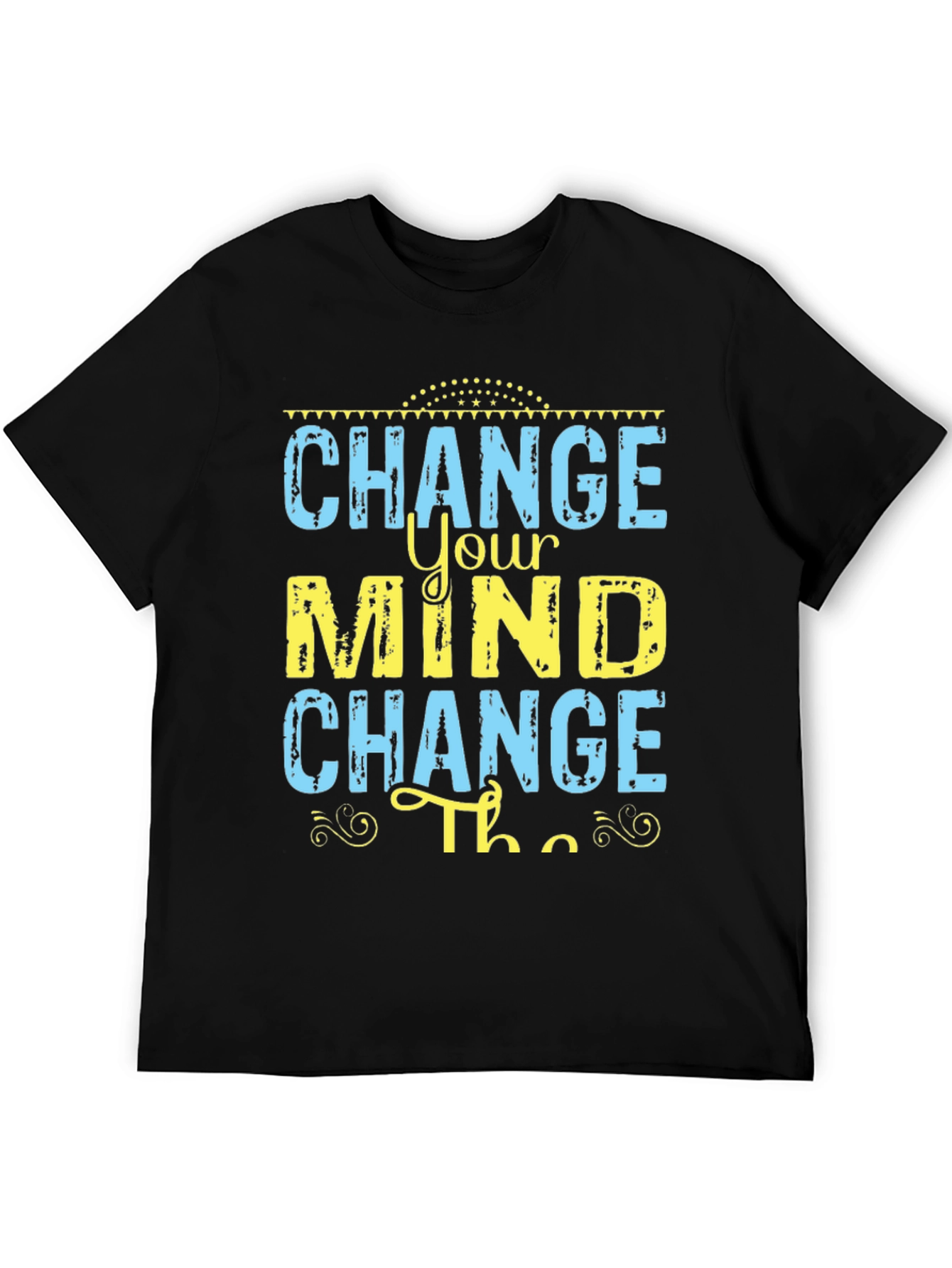 Change Your Mind T-Shirt - Motivational Graphic Tee