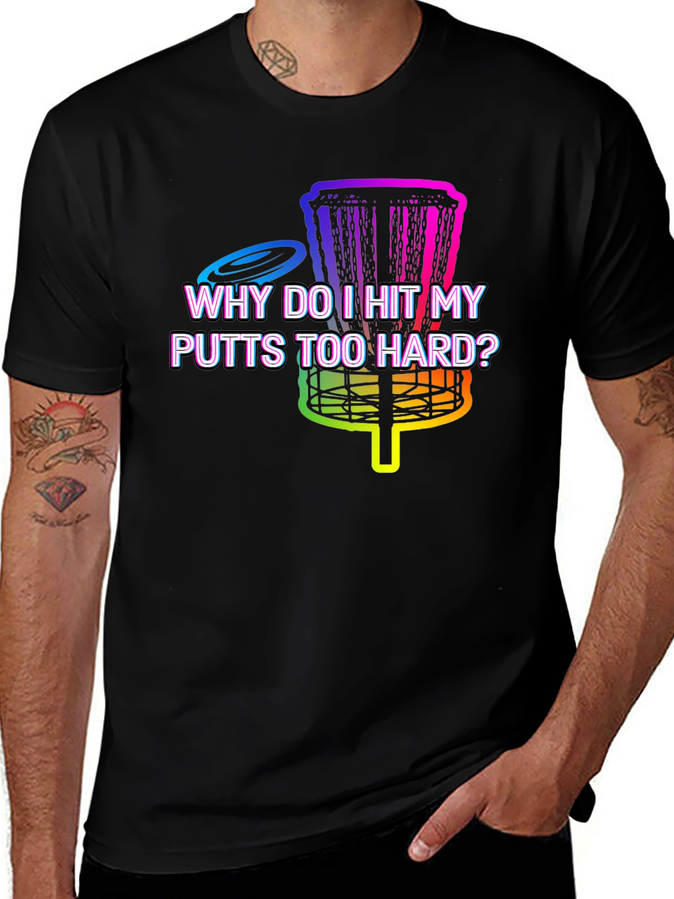 Disc Golf T-Shirt - Why Do I Hit My Putts Too Hard?