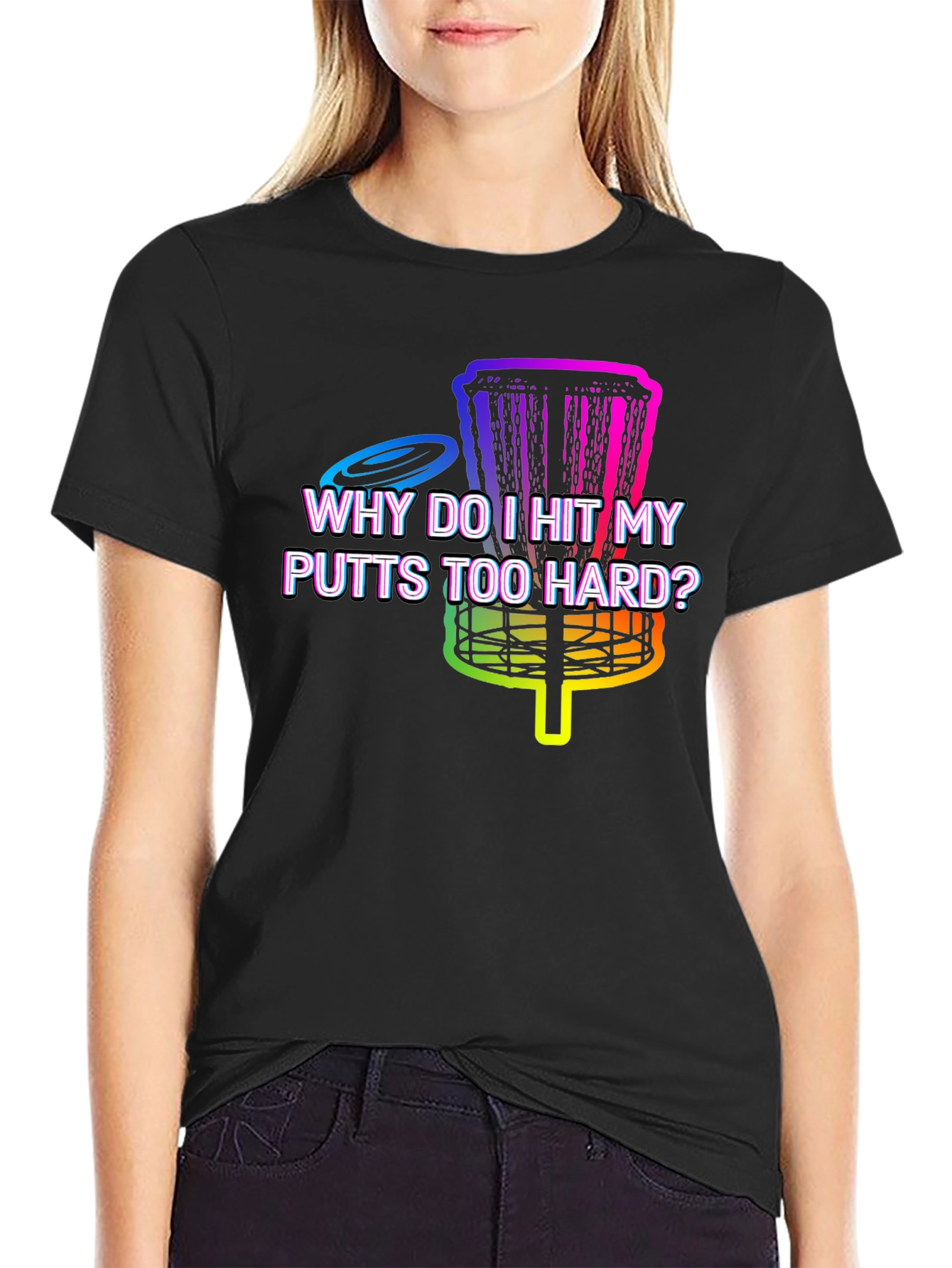 Disc Golf T-Shirt - Why Do I Hit My Putts Too Hard?