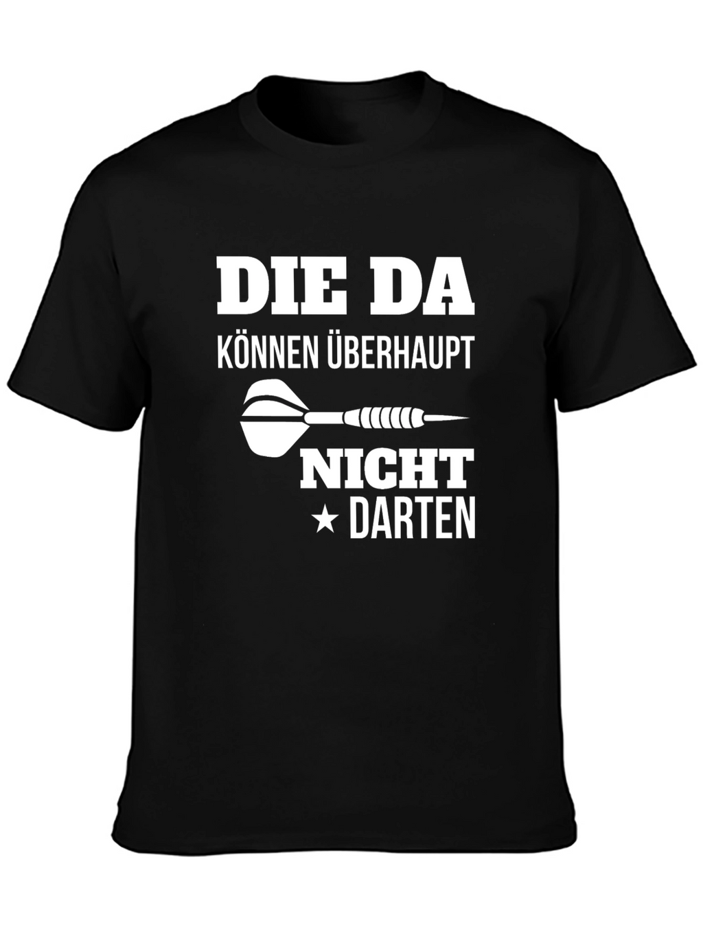 Die Da Können Überhaupt Nicht Darten T-Shirt