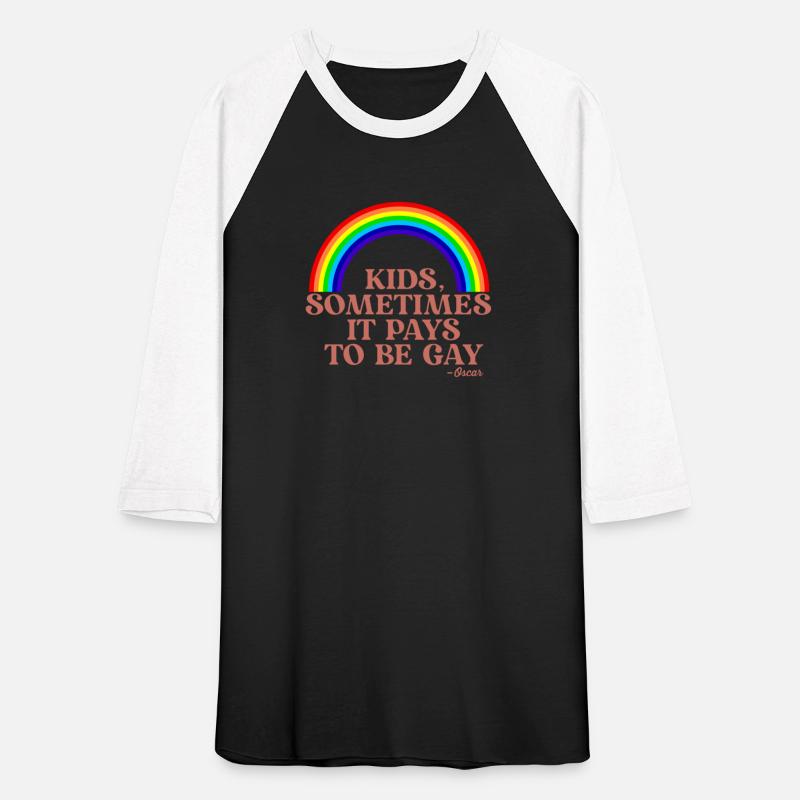 Sometimes It Pays To Be Gay SHIRT