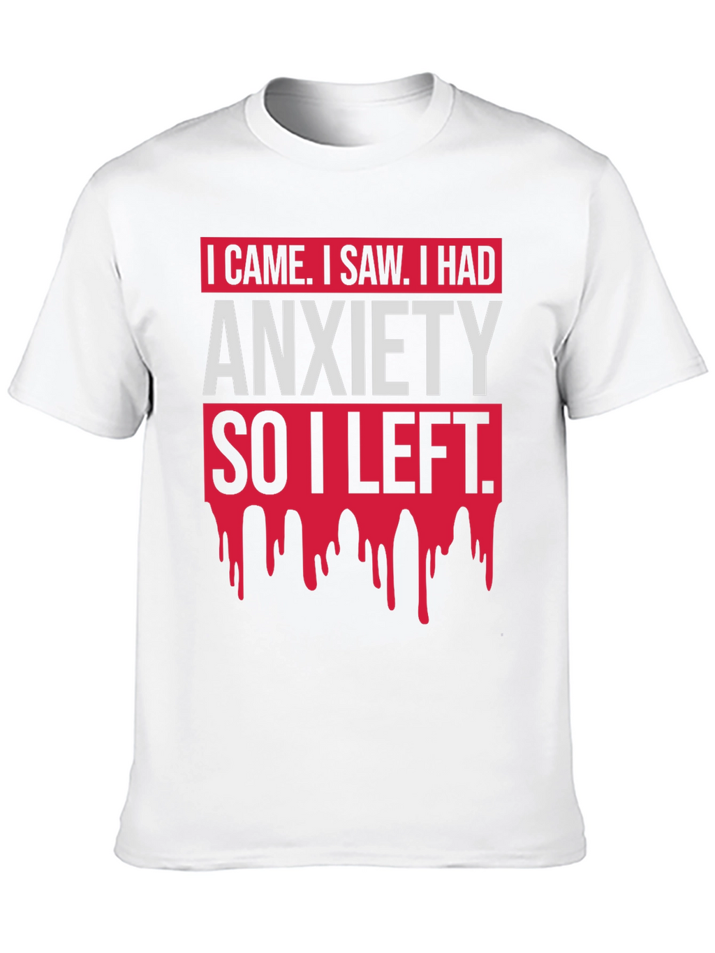 I Came I Saw Anxiety T-Shirt Funny Slogan Tee