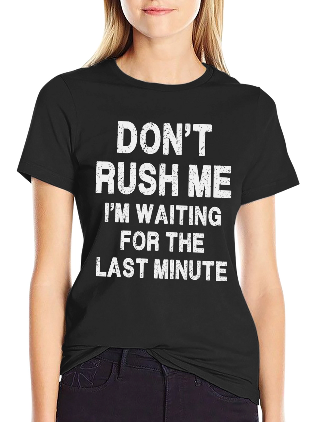 Dont Rush Me T-Shirt - Last Minute Waiting Tee