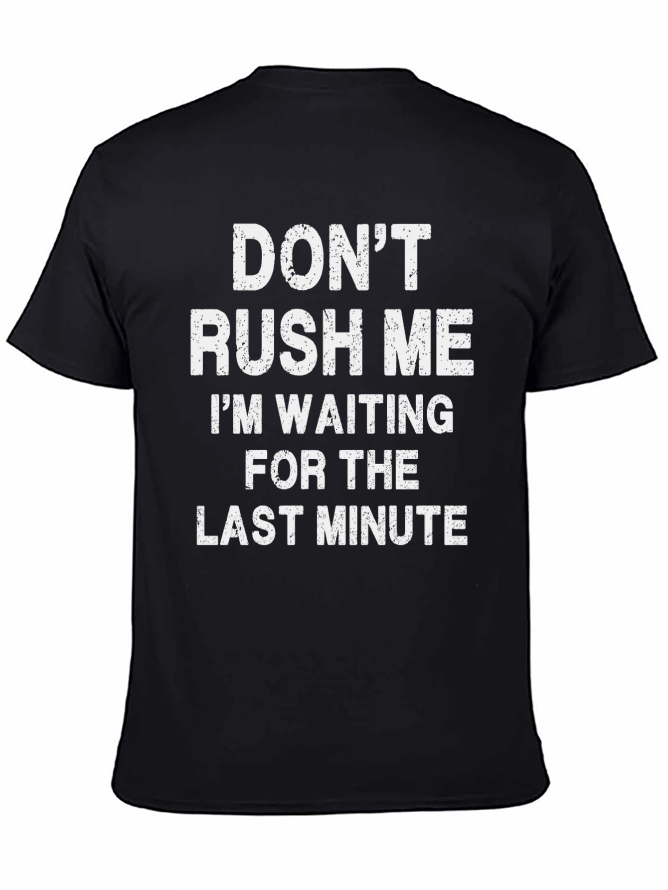 Dont Rush Me T-Shirt - Last Minute Waiting Tee