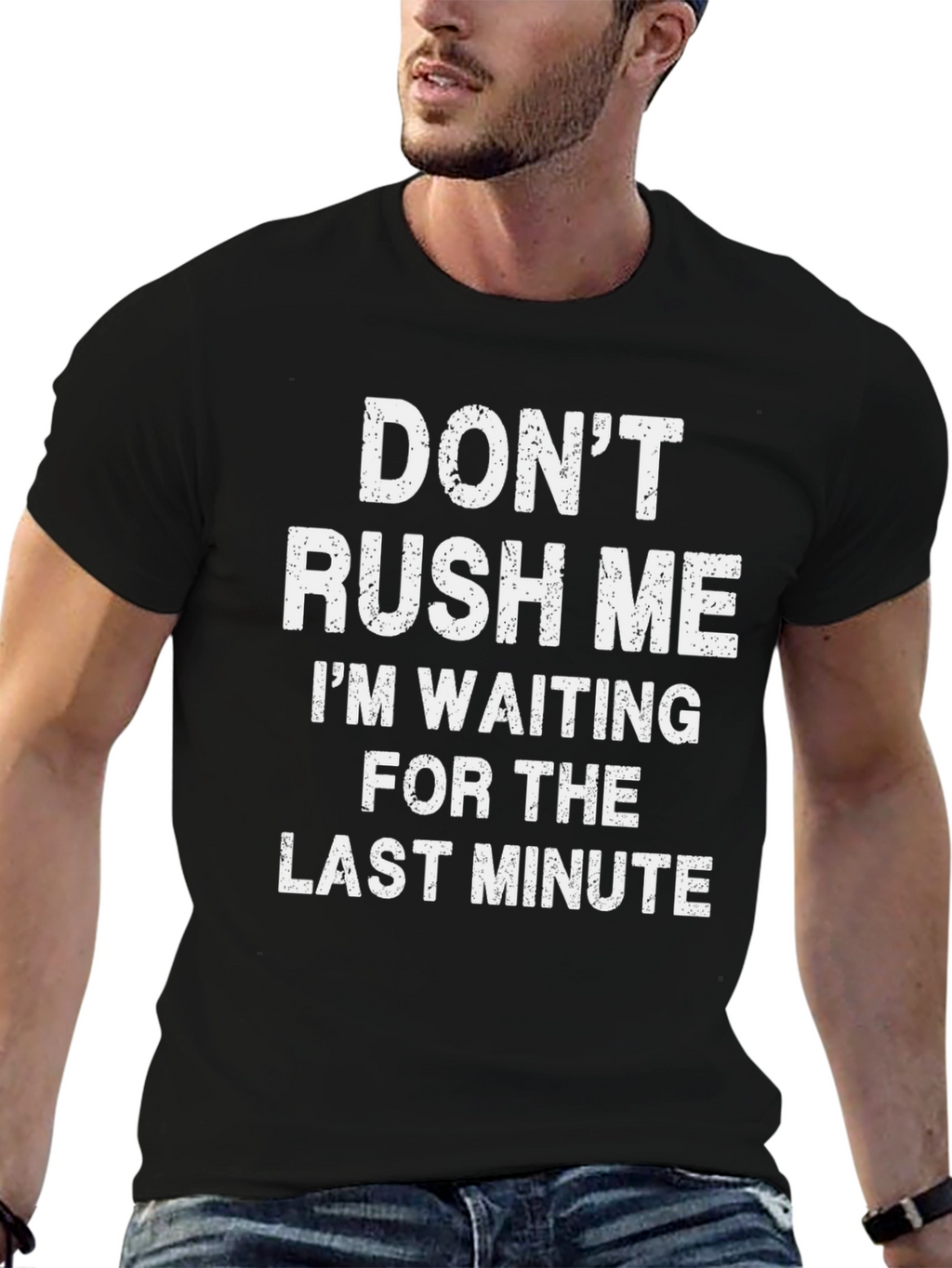 Dont Rush Me T-Shirt - Last Minute Waiting Tee