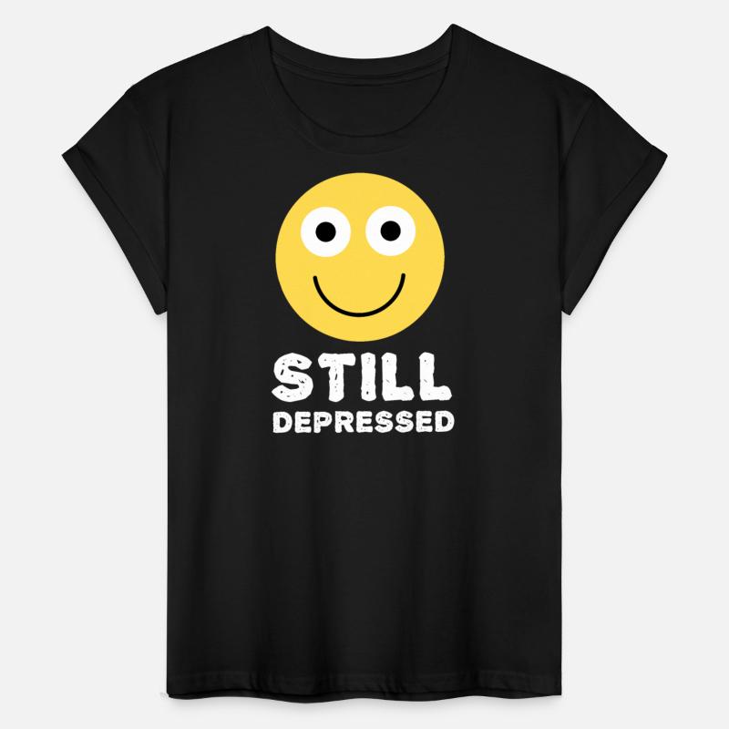 Still Depressed, Happy Smiling Face - Funny Quotes