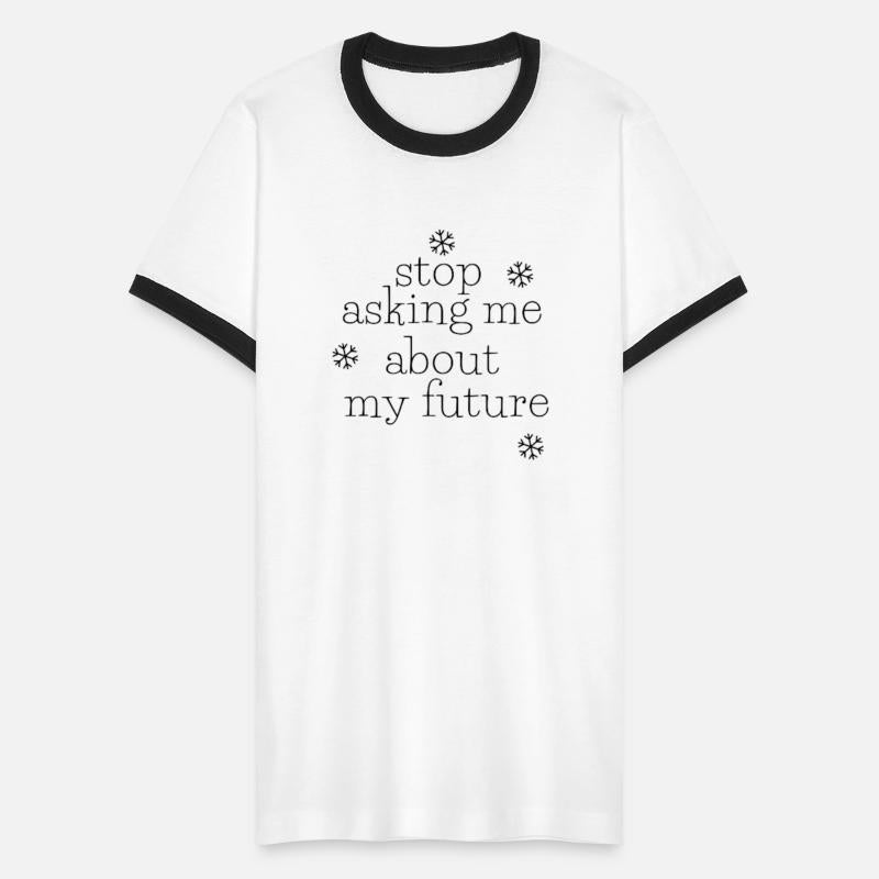 stop asking me questions about my future