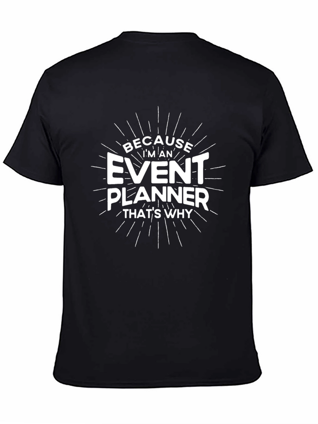 Event Planner T-Shirt - Because Im An Event Planner