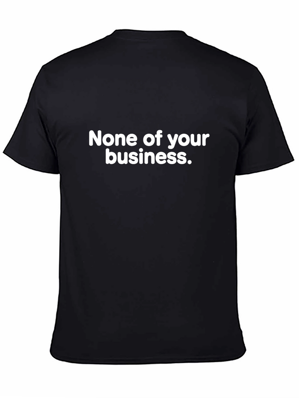 None of Your Business Tee - Bold Statement T-Shirt