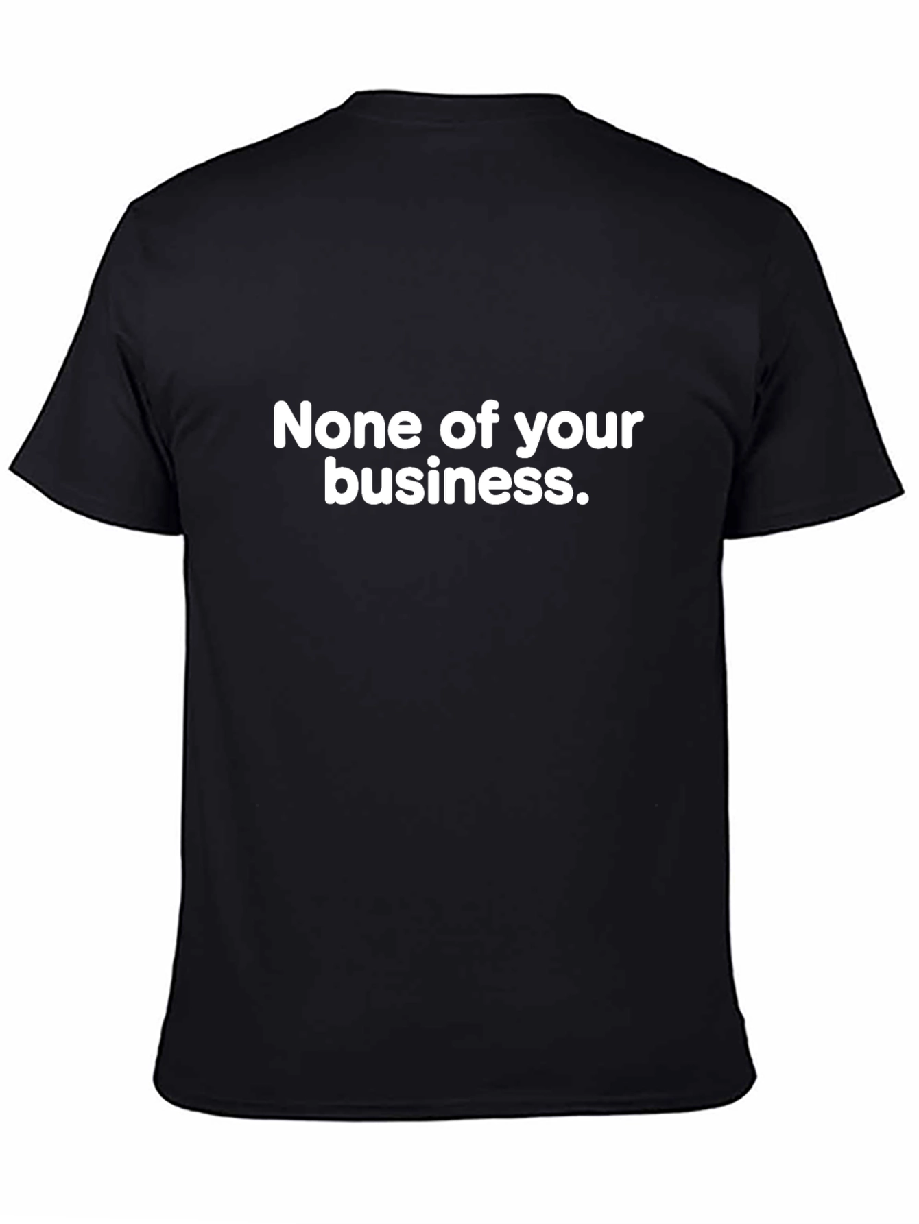 None of Your Business Tee - Bold Statement T-Shirt