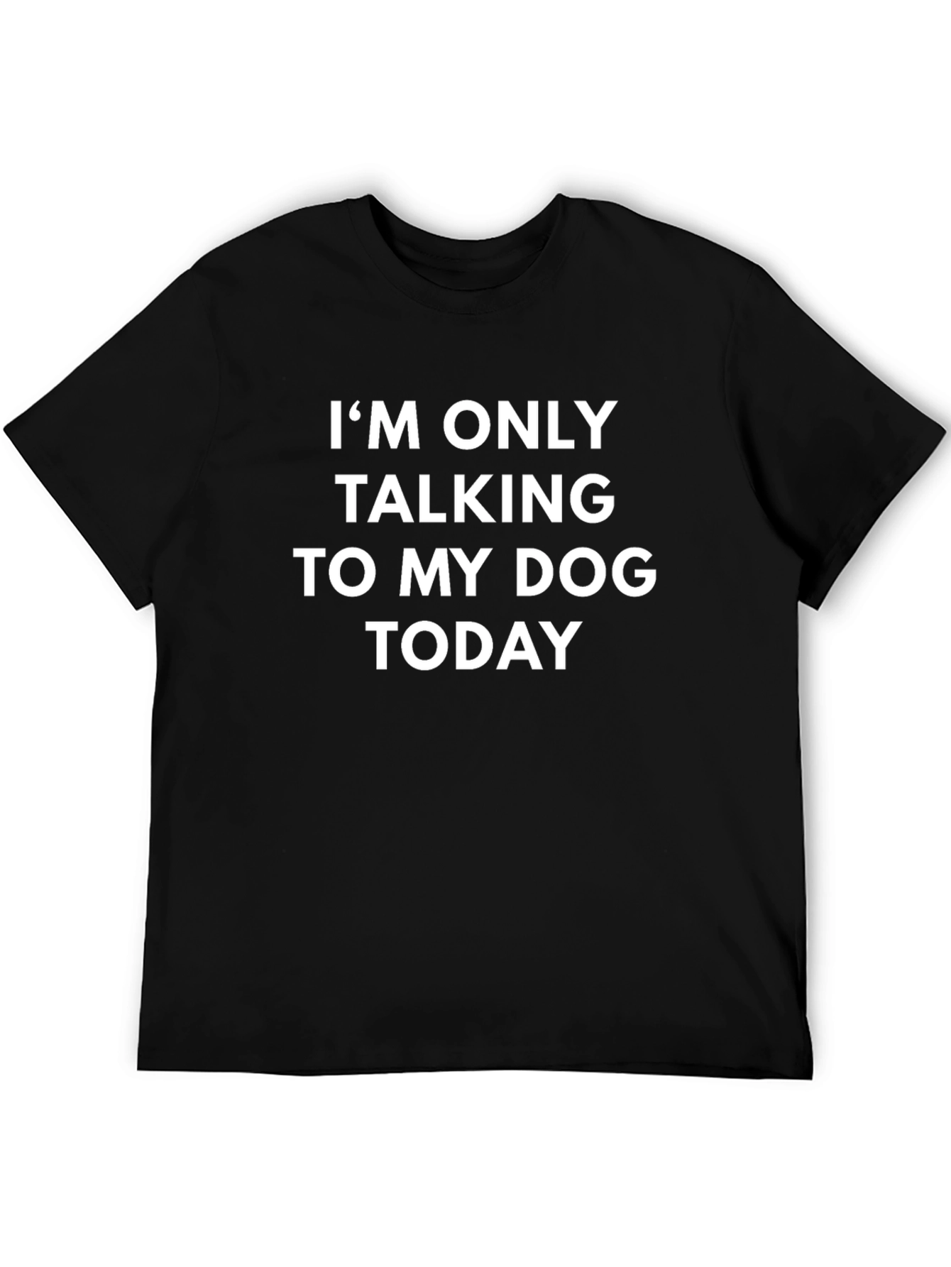 Dog Lover T-Shirt - Im Only Talking To My Dog Today