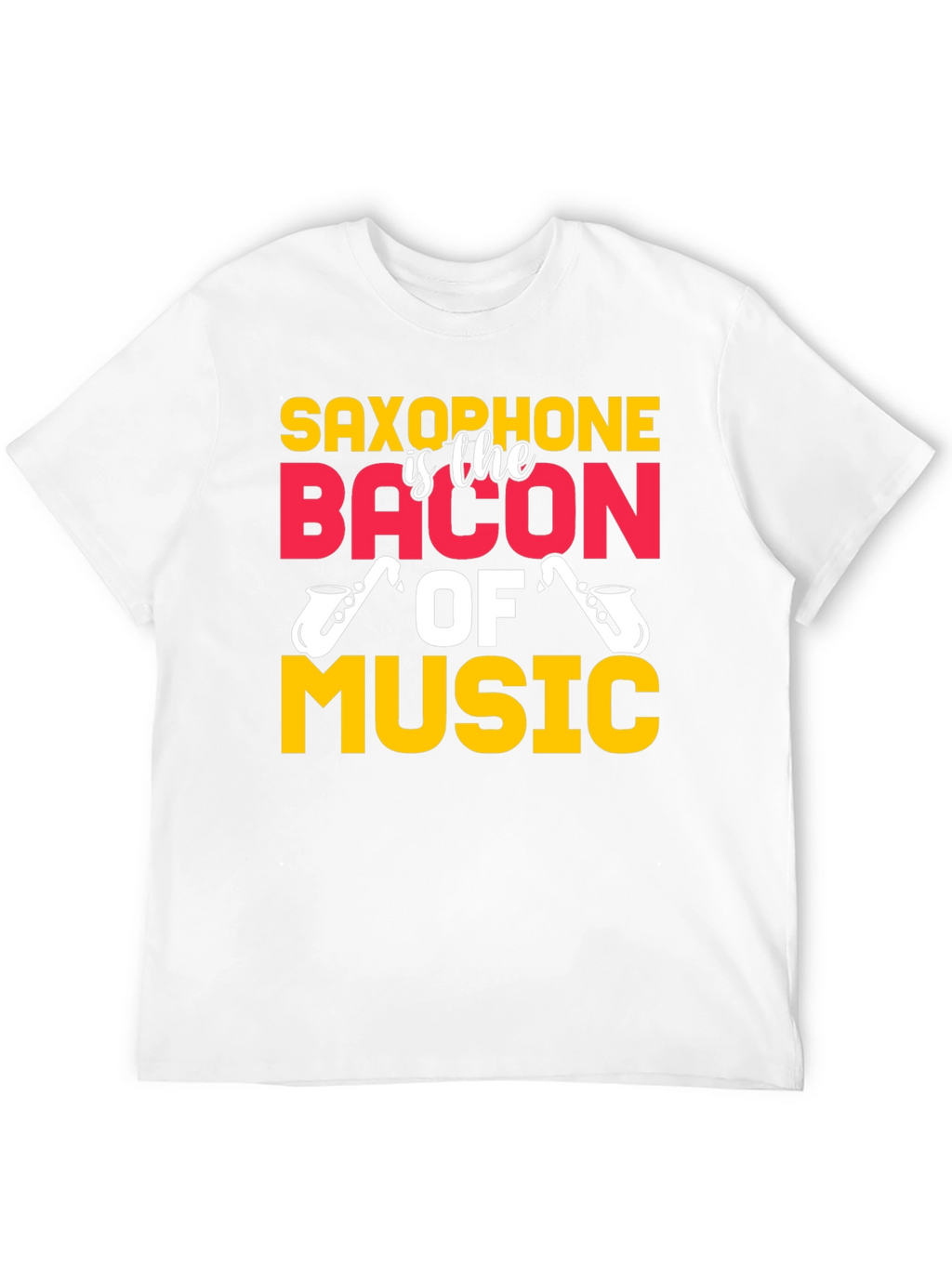 Saxophone is the Bacon of Music T-Shirt