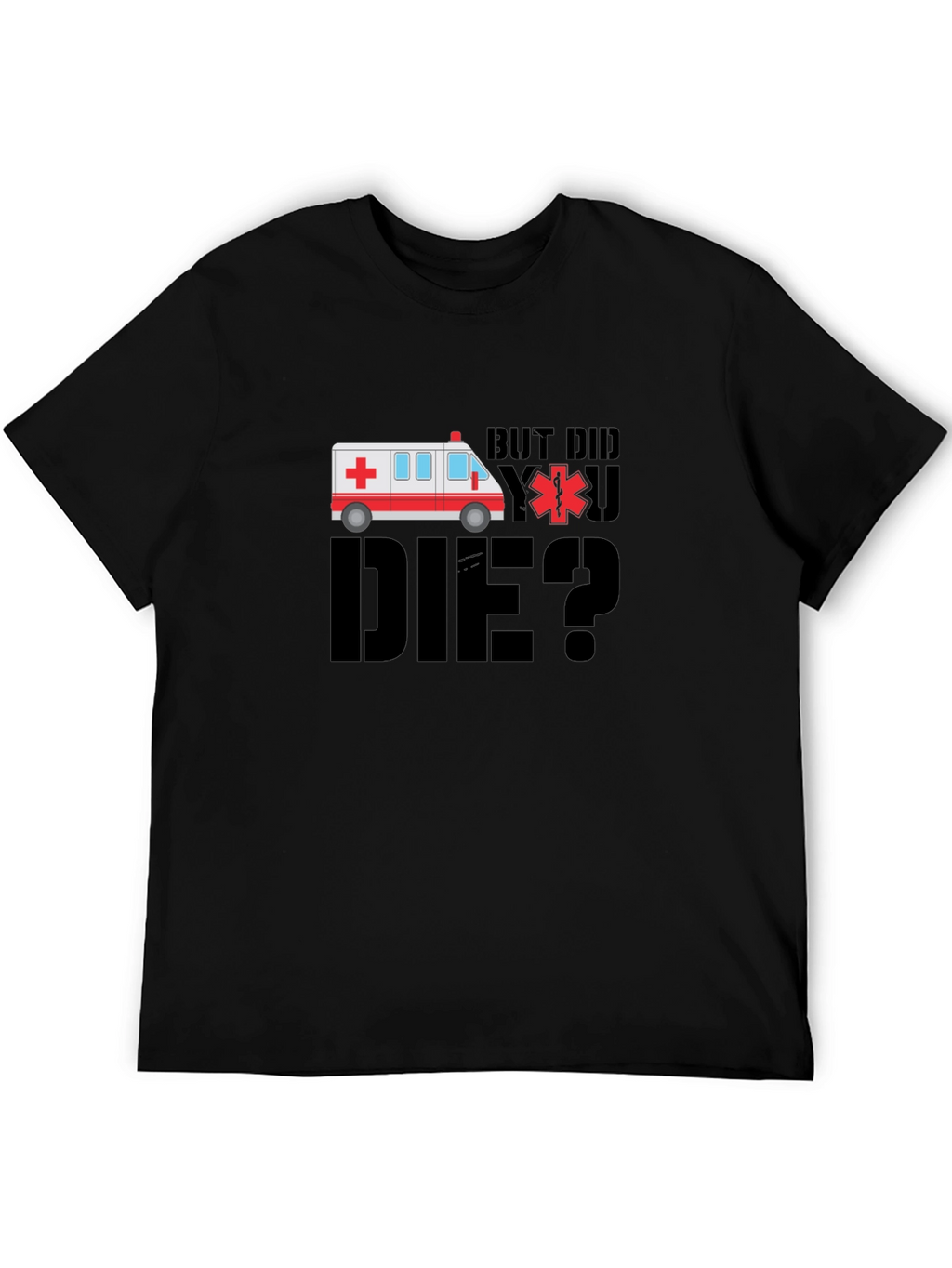 But Did You Die? EMT Ambulance Black T-Shirt