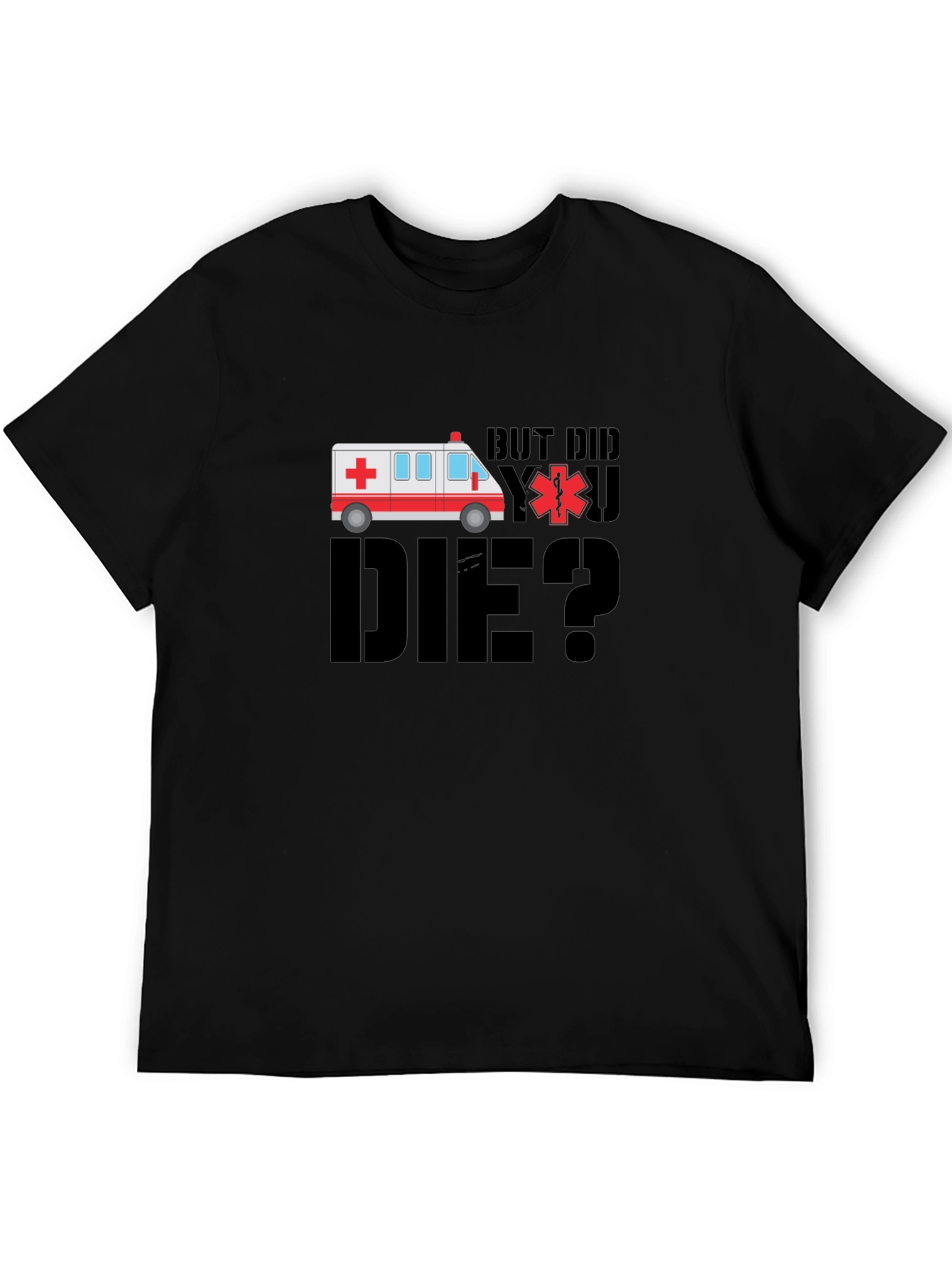 But Did You Die? EMT Ambulance Black T-Shirt