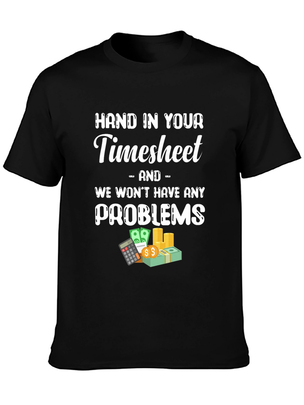 Hand in Your Timesheet Graphic Tee