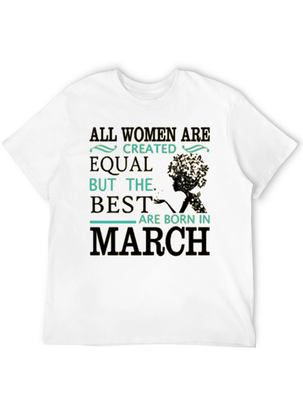 All Women Are Created Equal March Birthday T-Shirt