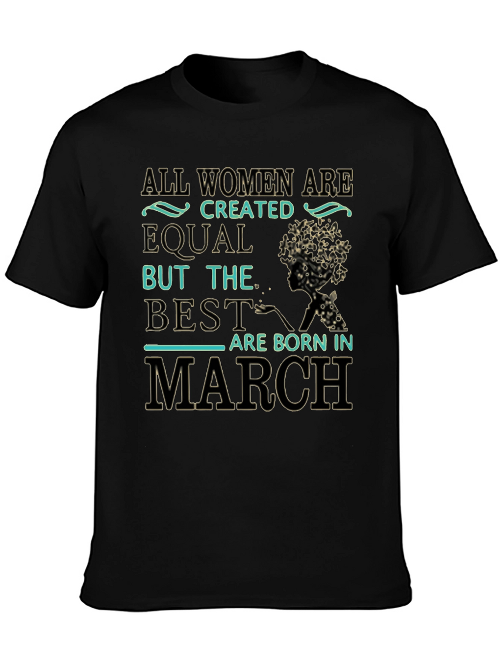 All Women Are Created Equal March Birthday T-Shirt