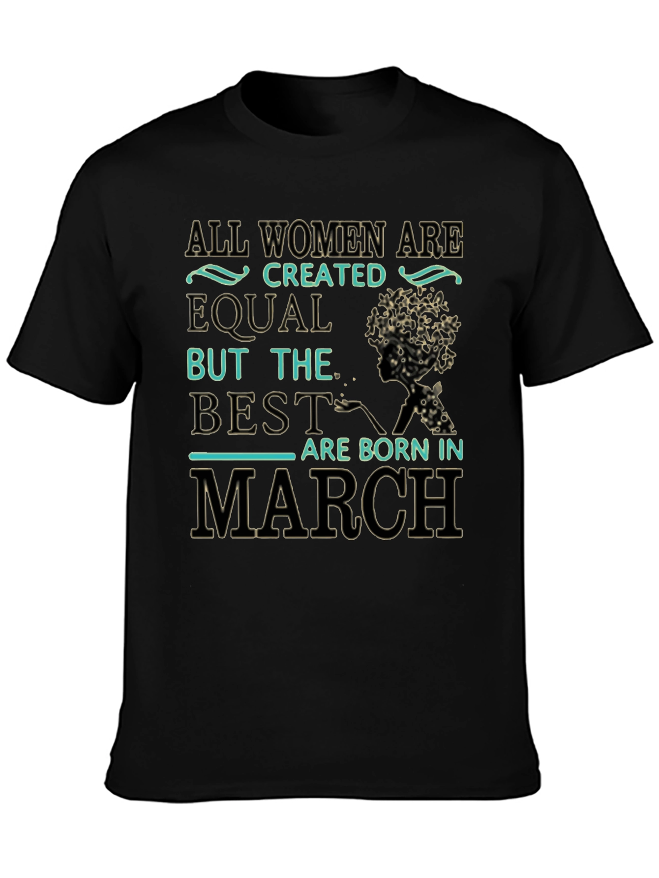 All Women Are Created Equal March Birthday T-Shirt