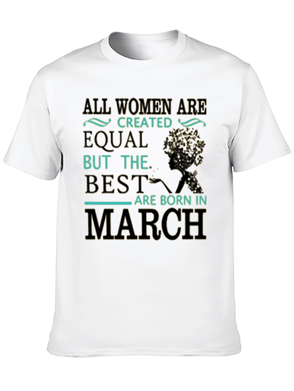All Women Are Created Equal March Birthday T-Shirt