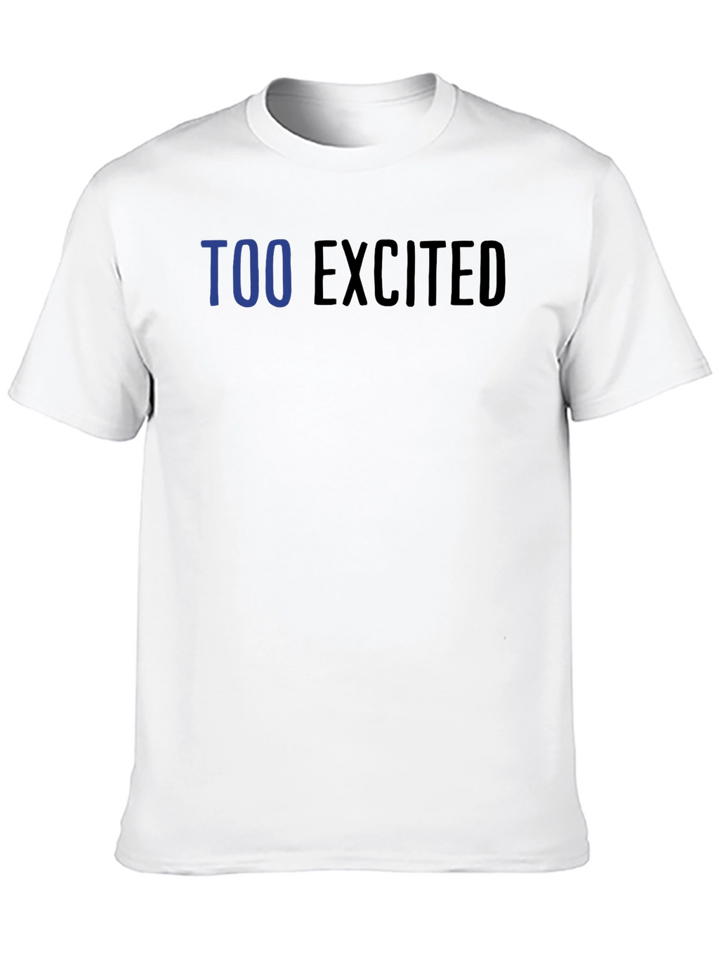 Too Excited Graphic T-Shirt