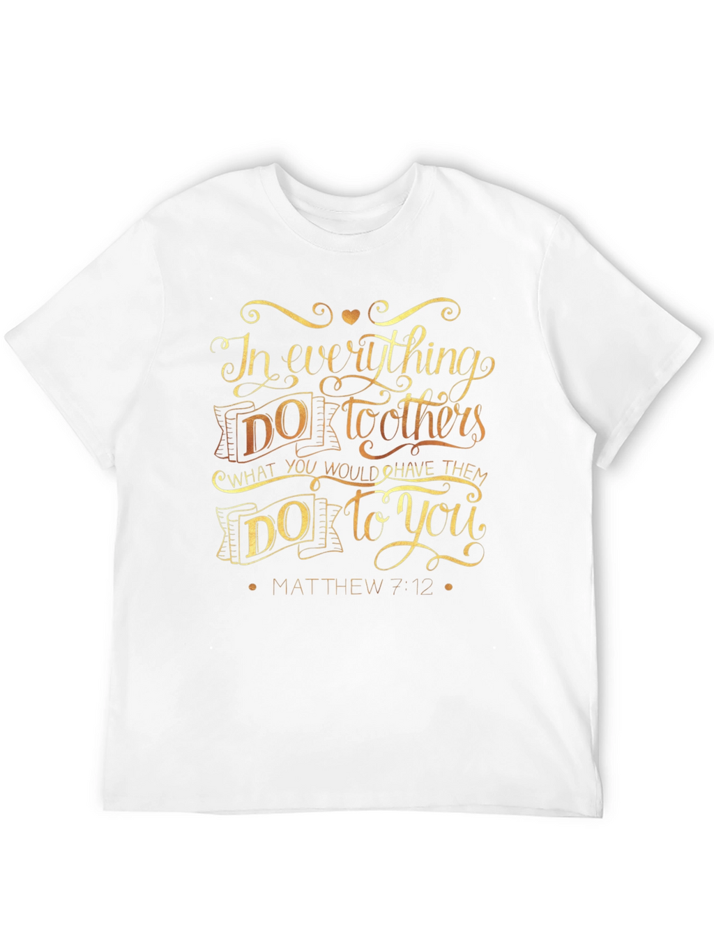 In Everything Do To Others T-Shirt - Matthew 7:12