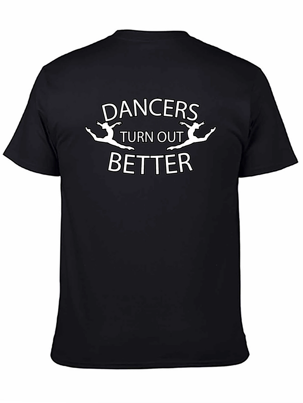 Dancers Turn Out Better Graphic T-Shirt