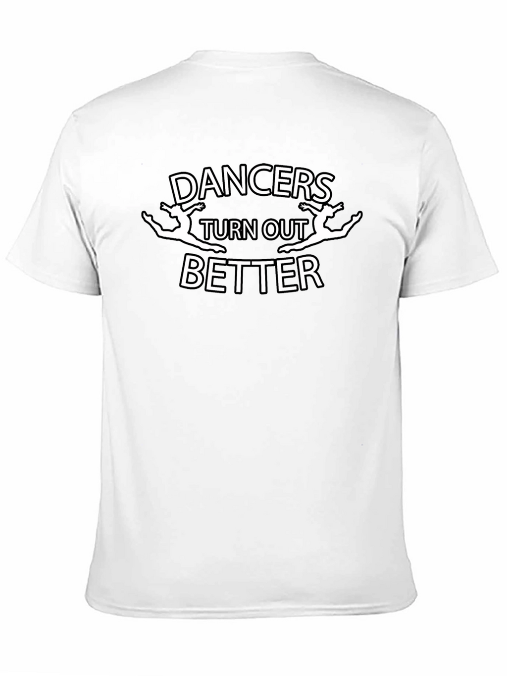Dancers Turn Out Better Graphic T-Shirt