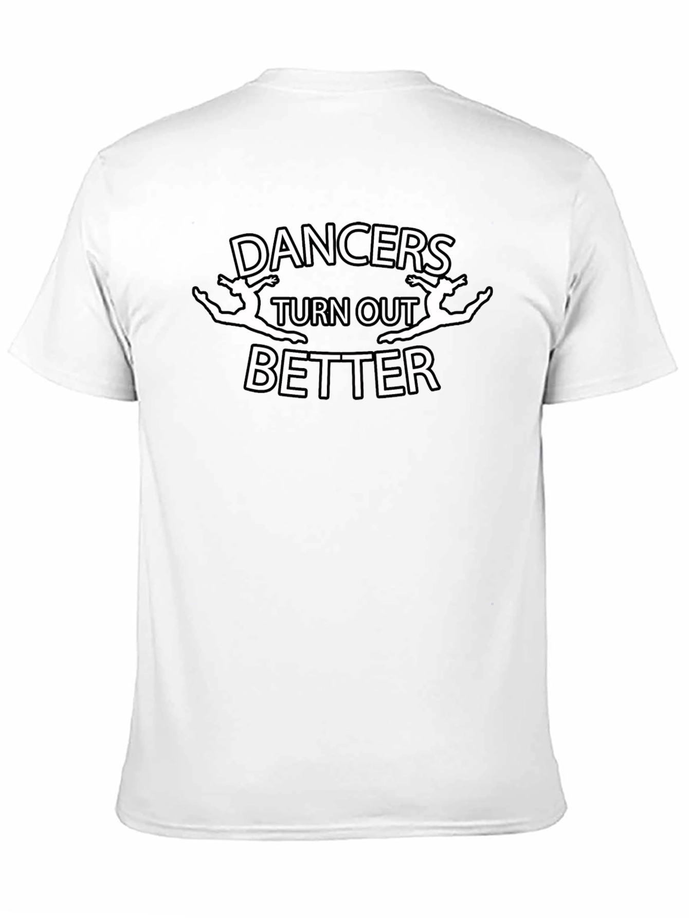 Dancers Turn Out Better Graphic T-Shirt