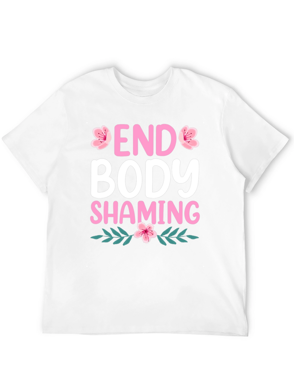 End Body Shaming T-Shirt - Floral Design