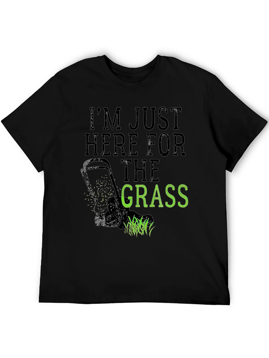 Im Just Here for the Grass T-Shirt