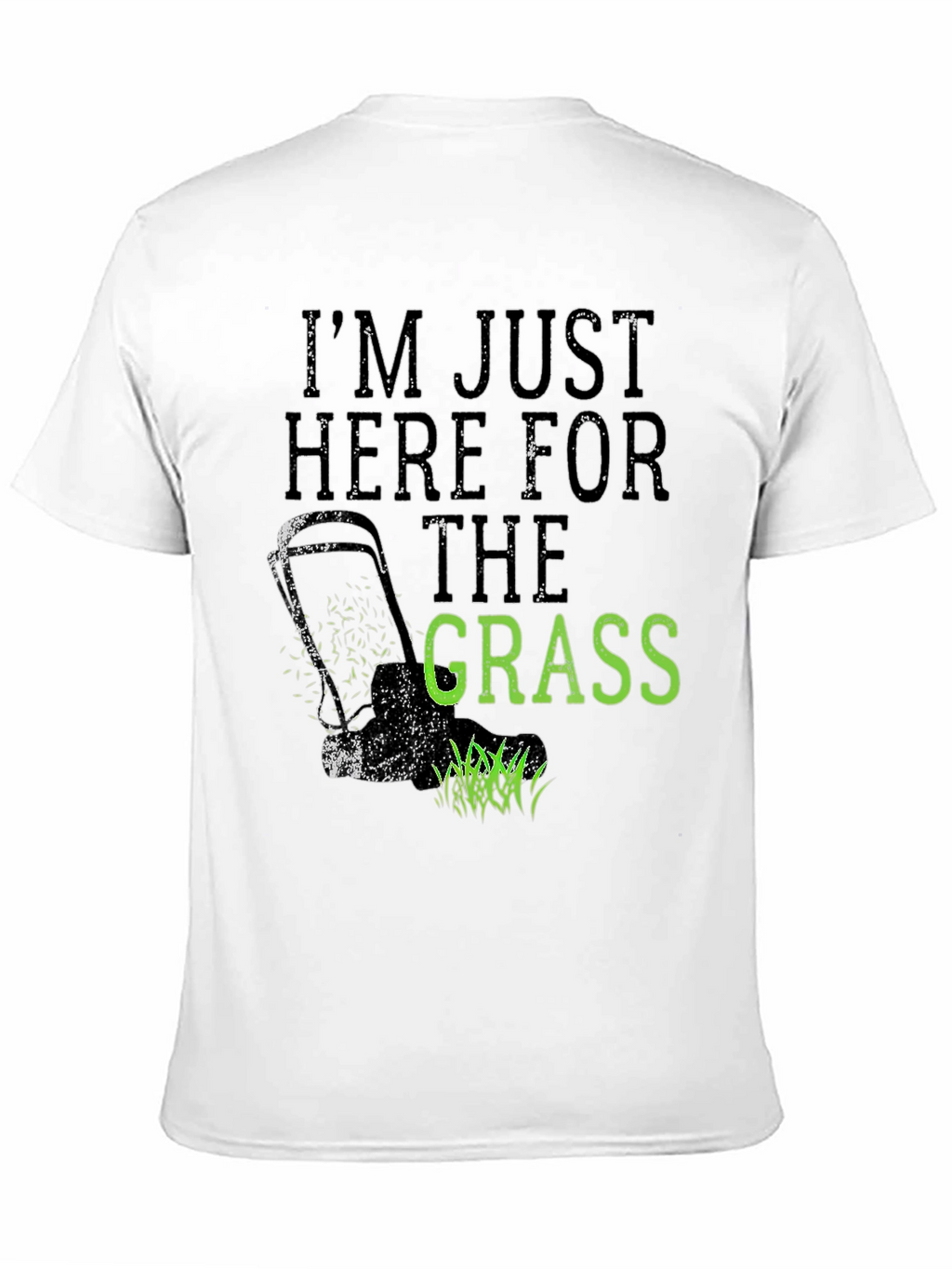 Im Just Here for the Grass T-Shirt
