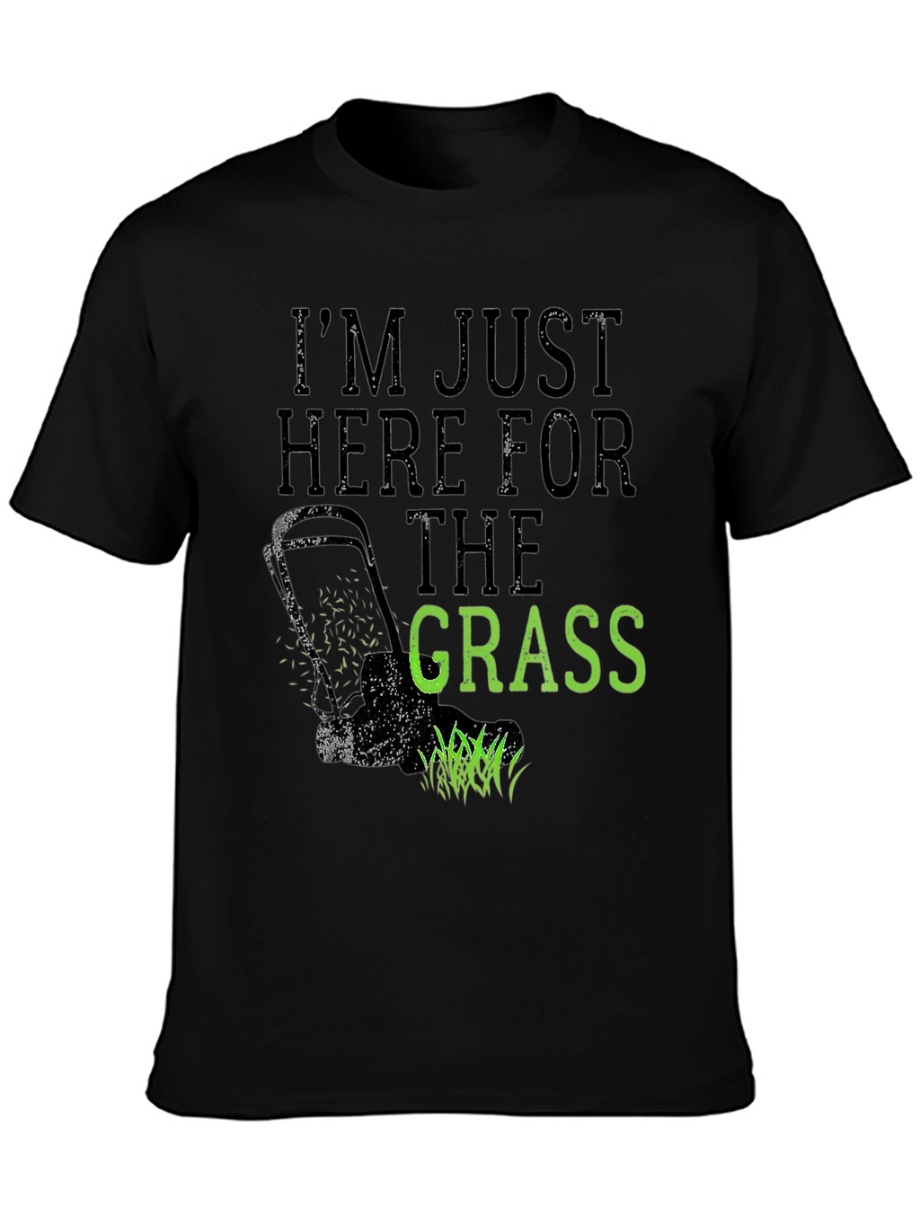 Im Just Here for the Grass T-Shirt