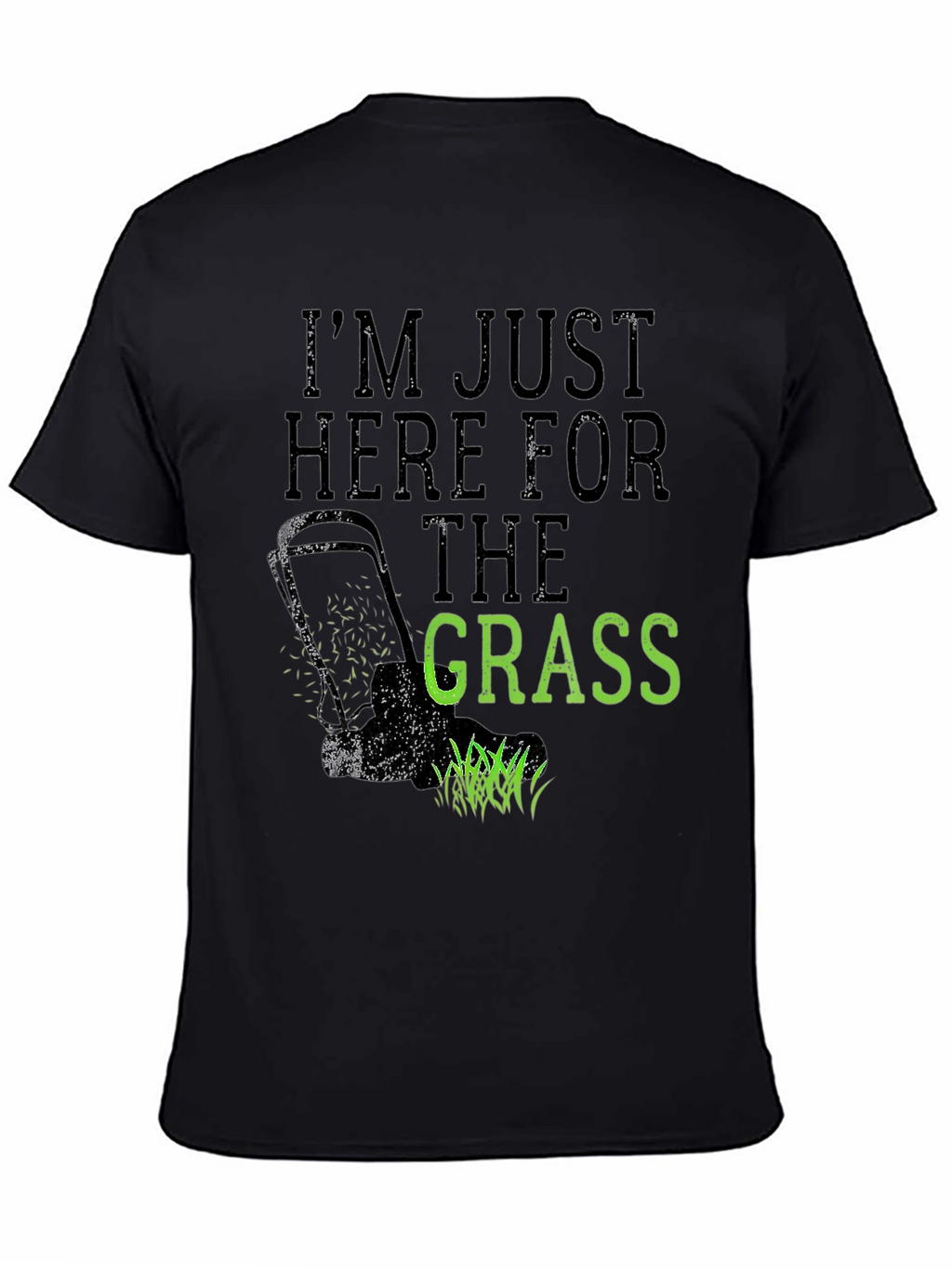 Im Just Here for the Grass T-Shirt