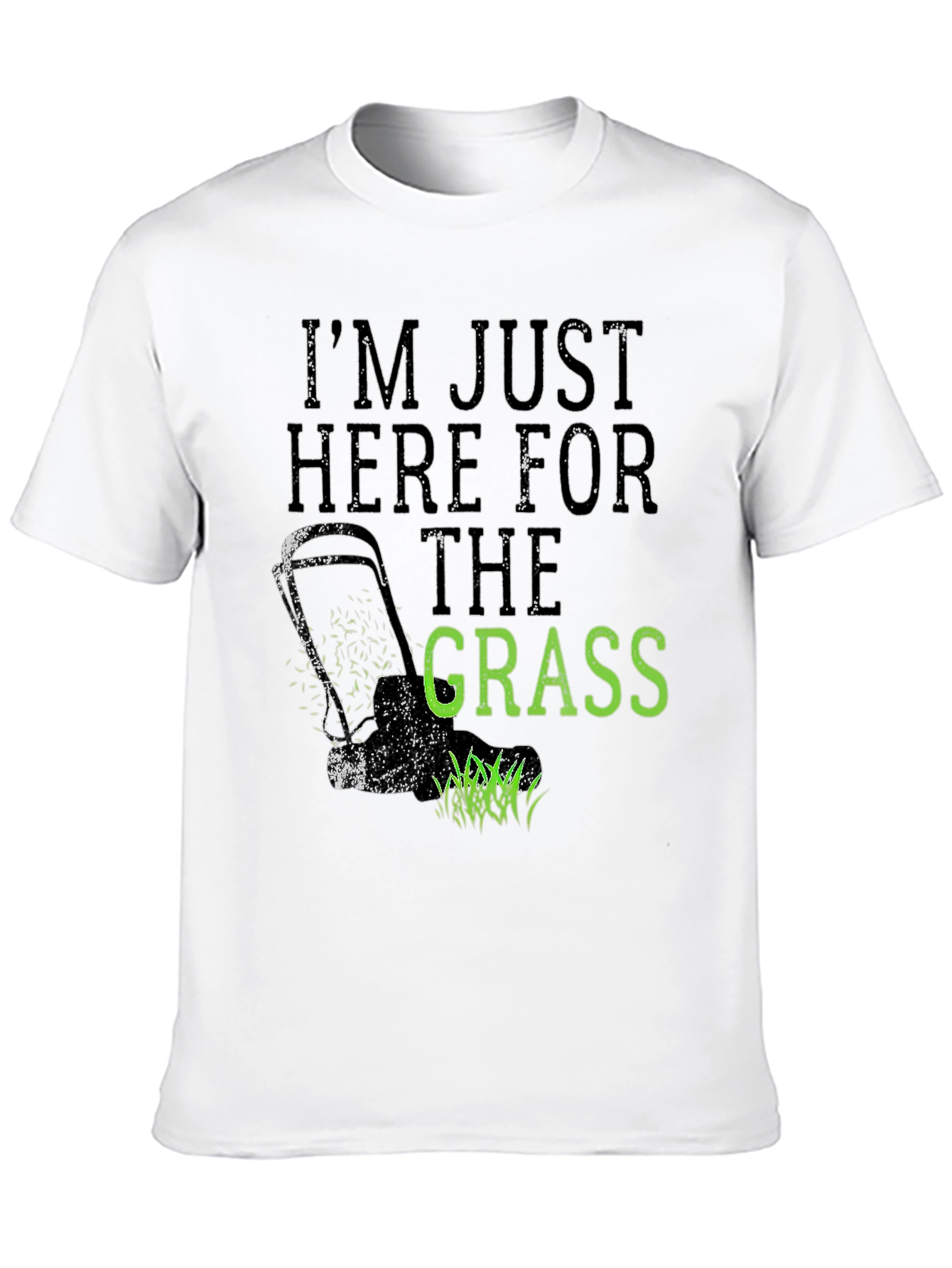 Im Just Here for the Grass T-Shirt