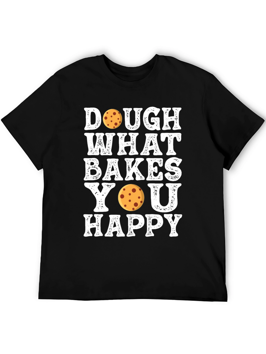 Dough What Bakes You Happy T-Shirt