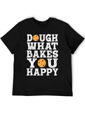 Dough What Bakes You Happy T-Shirt