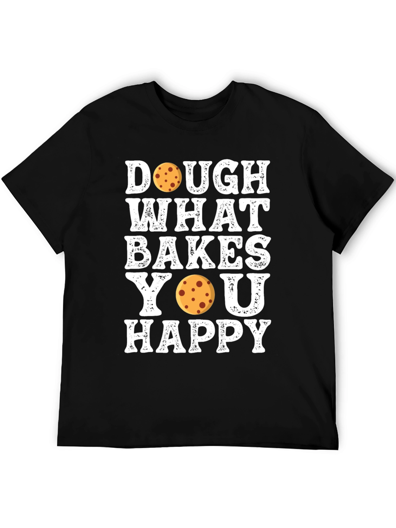 Dough What Bakes You Happy T-Shirt
