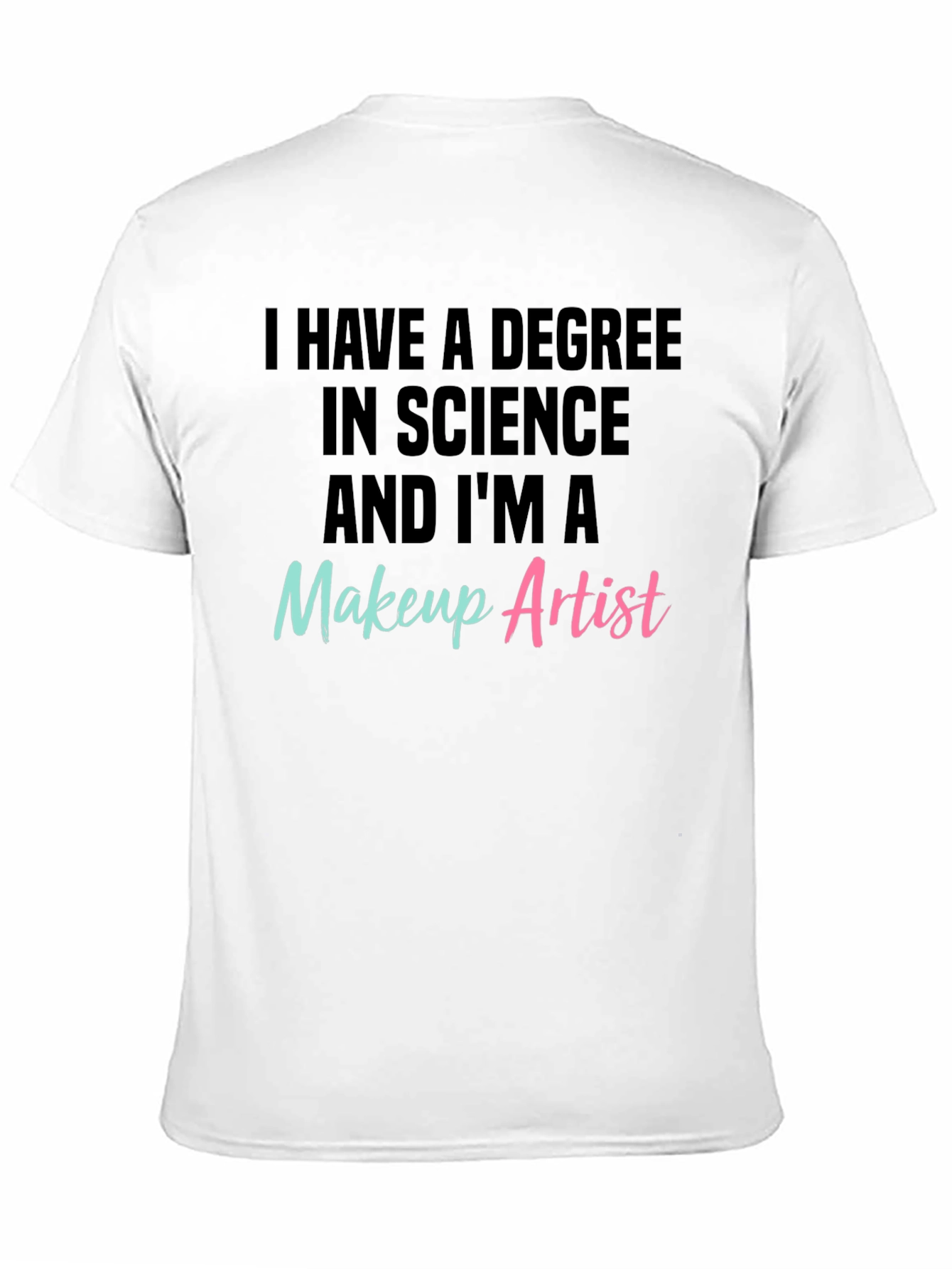 Science Degree Makeup Artist T-Shirt