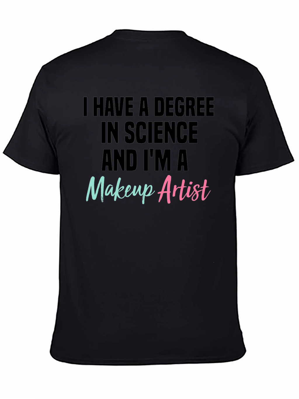 Science Degree Makeup Artist T-Shirt
