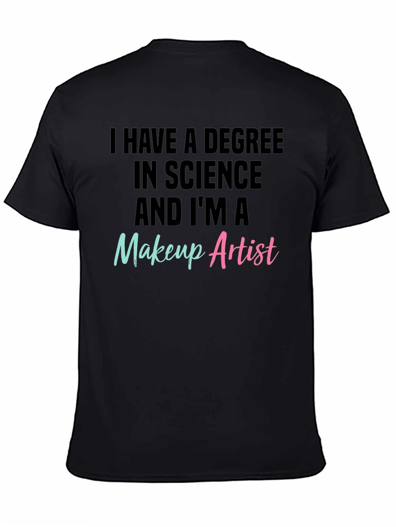 Science Degree Makeup Artist T-Shirt
