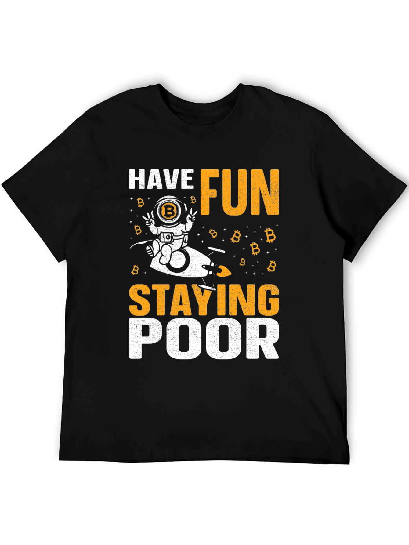 Bitcoin Astronaut T-Shirt - Have Fun Staying Poor Crypto Tee