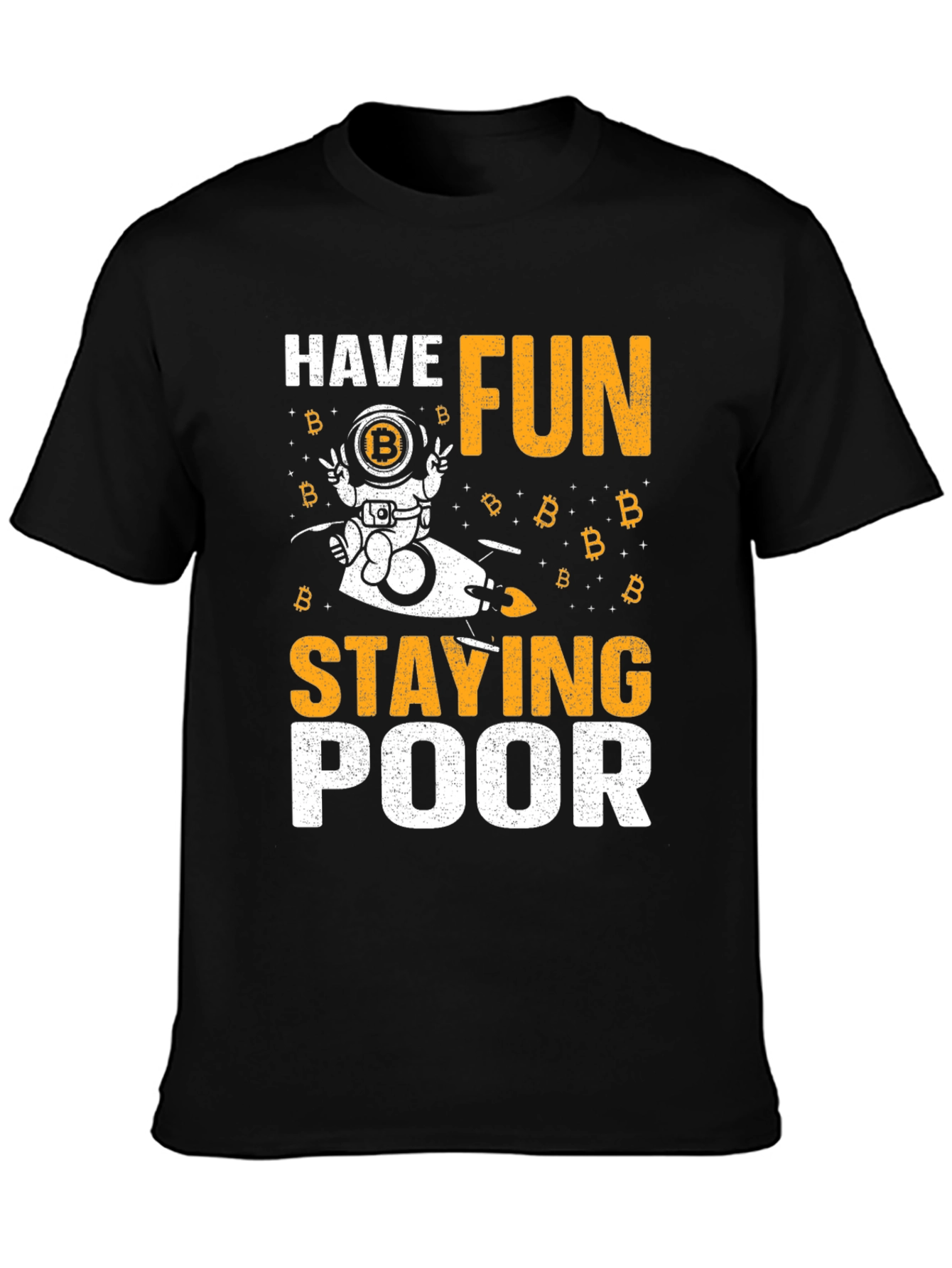 Bitcoin Astronaut T-Shirt - Have Fun Staying Poor Crypto Tee