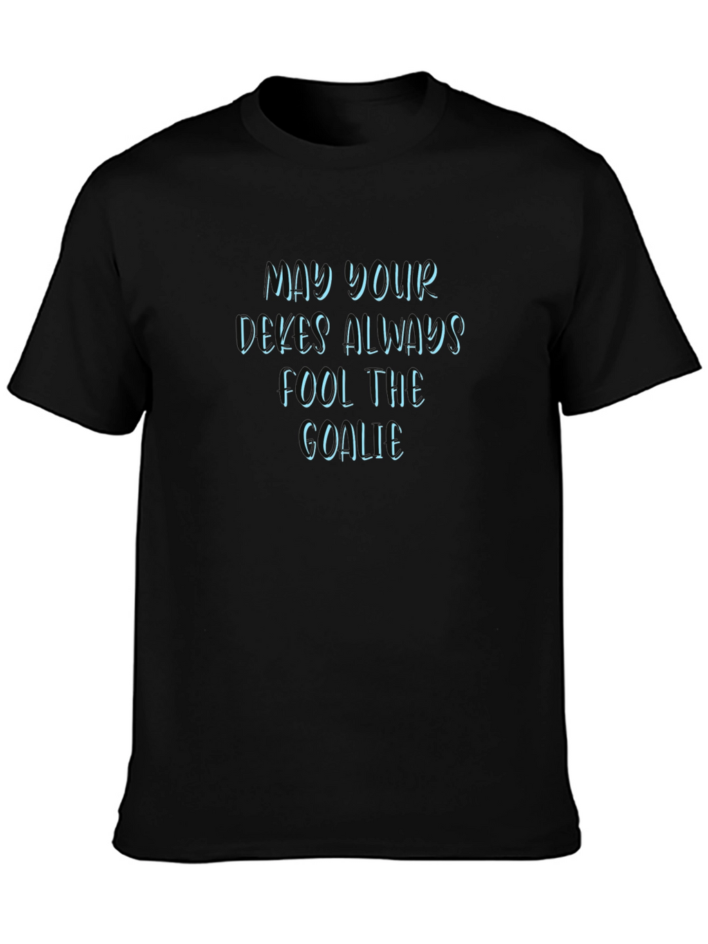 May Your Dekes Always Fool The Goalie Graphic Tee