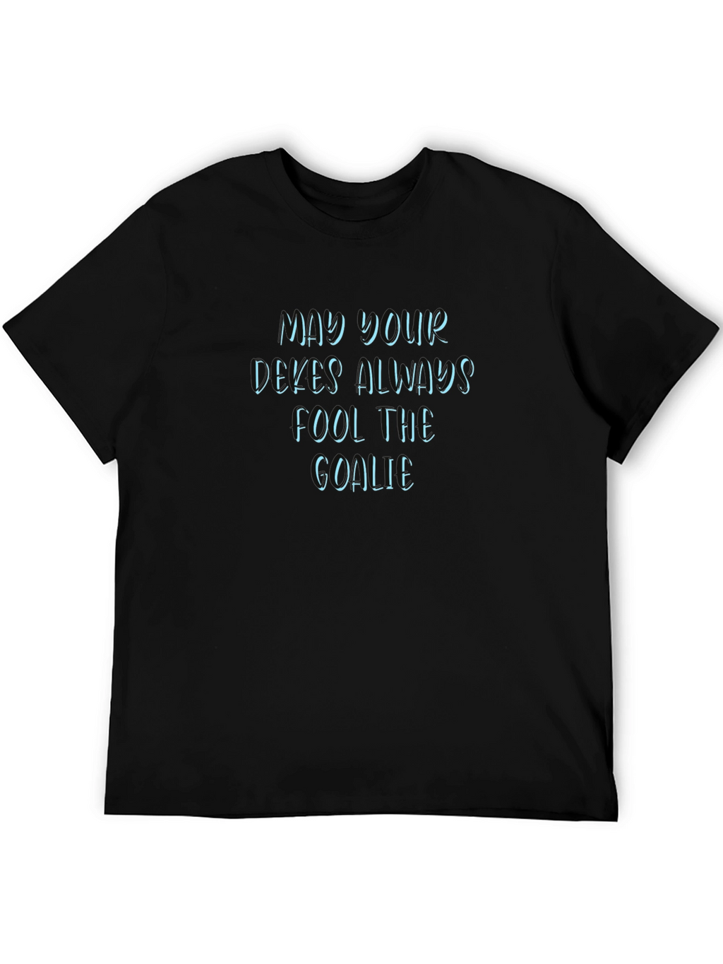 May Your Dekes Always Fool The Goalie Graphic Tee